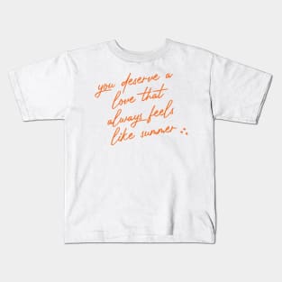 you deserve a love that always feels like summer Kids T-Shirt